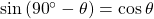 \sin \left( {{{90}^ \circ } - \theta } \right) = \cos \theta