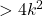 > 4{k^2}