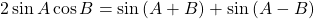 2\sin A\cos B = \sin \left( {A + B} \right) + \sin \left( {A - B} \right)