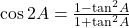 \cos 2A = \frac{{1 - {{\tan }^2}A}}{{1 + {{\tan }^2}A}}