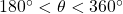 {180^ \circ } < \theta < {360^ \circ }