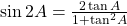 \sin 2A = \frac{{2\tan A}}{{1 + {{\tan }^2}A}}