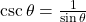 \csc \theta = \frac{1}{{\sin \theta }}