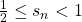 \frac{1}{2} \le {s_n} < 1