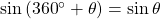 \sin \left( {{{360}^ \circ } + \theta } \right) = \sin \theta