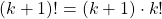 \left( {k + 1} \right)! = \left( {k + 1} \right) \cdot k!