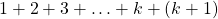 1 + 2 + 3 + \ldots + k + \left( {k + 1} \right)