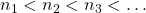 {n_1} < {n_2} < {n_3} < \ldots