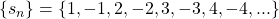 \left\{ {{s_n}} \right\} = \left\{ {1, - 1,2, - 2,3, - 3,4, - 4,...} \right\}