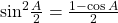 {\sin ^2}\frac{A}{2} = \frac{{1 - \cos A}}{2}