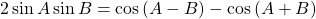 2\sin A\sin B = \cos \left( {A - B} \right) - \cos \left( {A + B} \right)