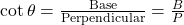 \cot \theta = \frac{{{\rm{Base}}}}{{{\rm{Perpendicular}}}} = \frac{B}{P}