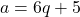 a = 6q + 5