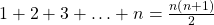 1 + 2 + 3 + \ldots + n = \frac{{n\left( {n + 1} \right)}}{2}