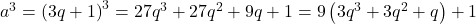 {a^3} = {\left( {3q + 1} \right)^3} = 27{q^3} + 27{q^2} + 9q + 1 = 9\left( {3{q^3} + 3{q^2} + q} \right) + 1