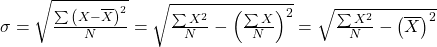 \sigma  = \sqrt {\frac{{\sum {{\left( {X - \overline X } \right)}^2}}}{N}}  = \sqrt {\frac{{\sum {X^2}}}{N} - {{\left( {\frac{{\sum X}}{N}} \right)}^2}}  = \sqrt {\frac{{\sum {X^2}}}{N} - {{\left( {\overline X } \right)}^2}}