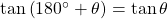 \tan \left( {{{180}^ \circ } + \theta } \right) = \tan \theta