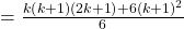 = \frac{{k\left( {k + 1} \right)\left( {2k + 1} \right) + 6{{\left( {k + 1} \right)}^2}}}{6}