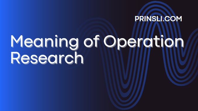 Meaning of Operation Research, Meaning of Operations Research, Meaning of Operation Research in Hindi