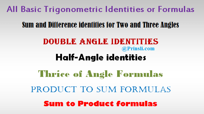 all basic trigonometric identities or formulas, sum and difference identities for two and three angles, double angle identities, half-angle identities, thrice of angle formulas, product to sum formulas, sum to product formulas