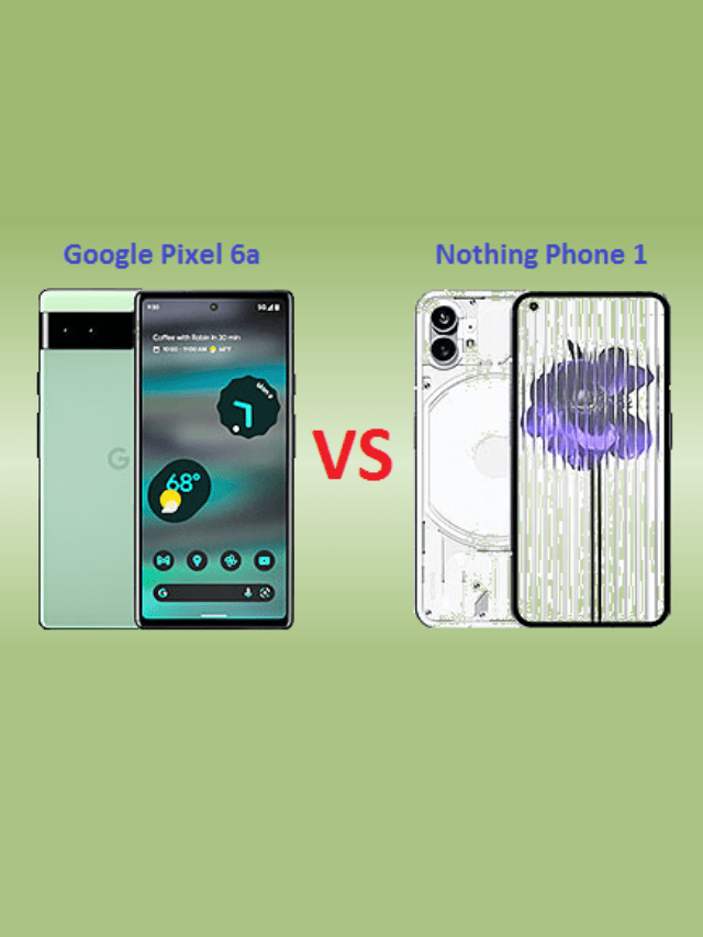 Google Pixel 6A vs Nothing Phone 1