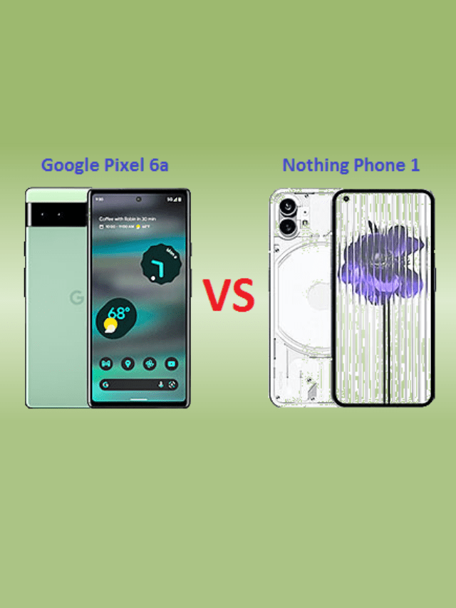 google pixel 6a vs nothing phone 1