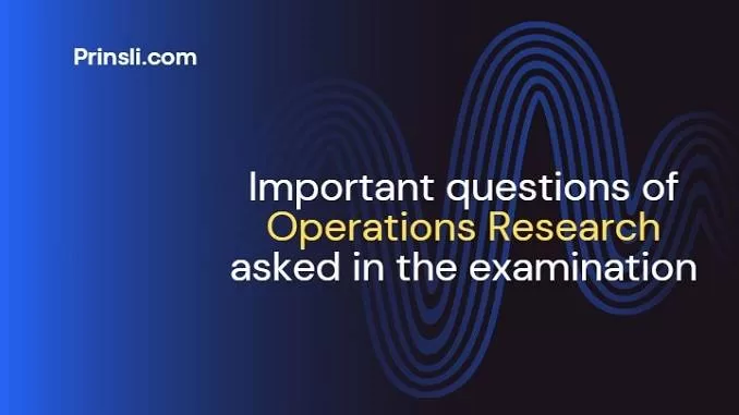 Important Questions of Operations Research asked in the entrance exam for Postgraduate admission
